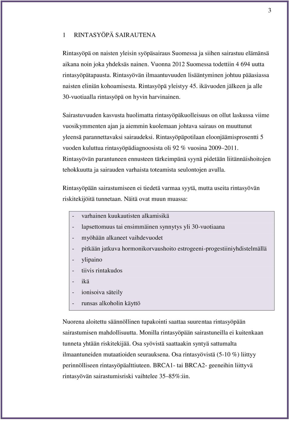 ikävuoden jälkeen ja alle 30-vuotiaalla rintasyöpä on hyvin harvinainen.