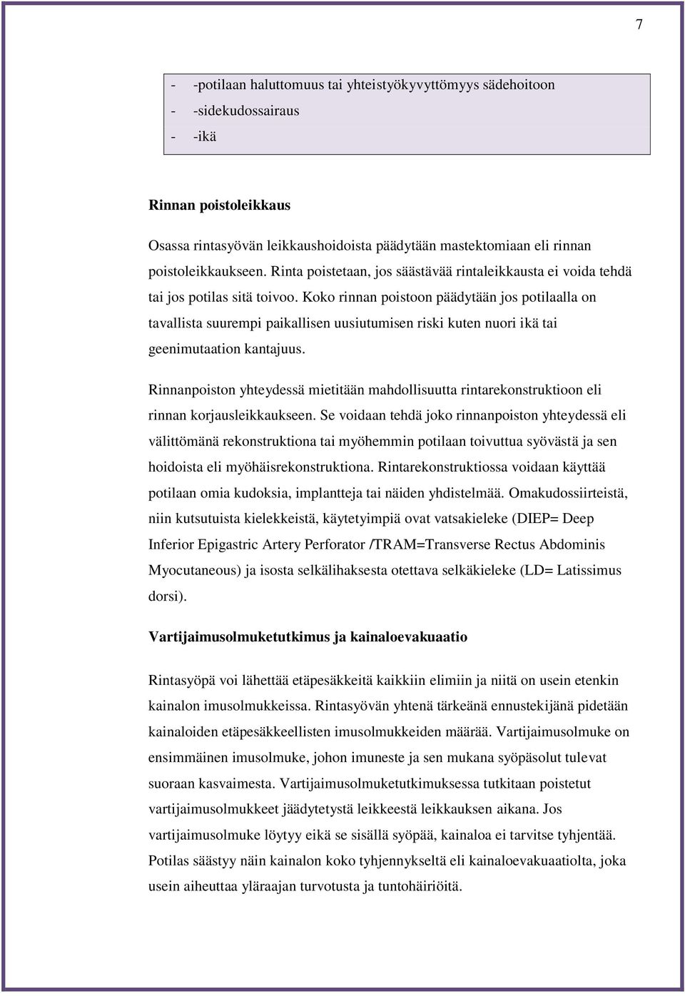 Koko rinnan poistoon päädytään jos potilaalla on tavallista suurempi paikallisen uusiutumisen riski kuten nuori ikä tai geenimutaation kantajuus.