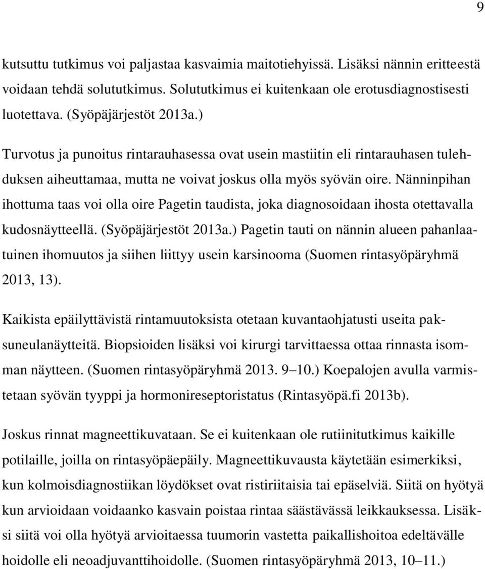 Nänninpihan ihottuma taas voi olla oire Pagetin taudista, joka diagnosoidaan ihosta otettavalla kudosnäytteellä. (Syöpäjärjestöt 2013a.