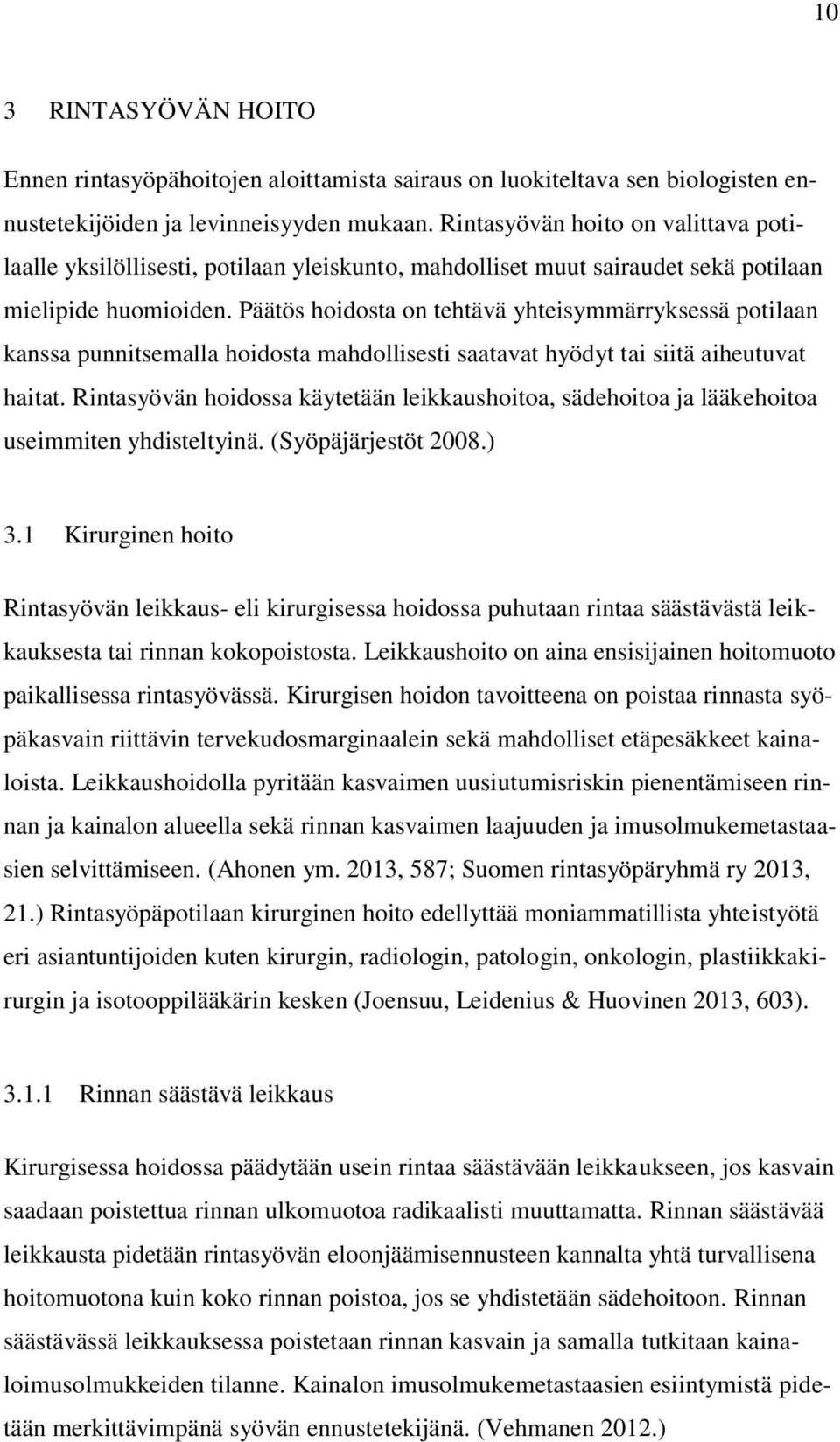 Päätös hoidosta on tehtävä yhteisymmärryksessä potilaan kanssa punnitsemalla hoidosta mahdollisesti saatavat hyödyt tai siitä aiheutuvat haitat.