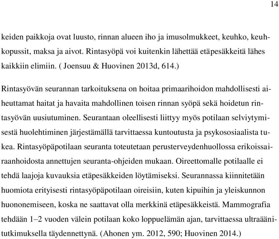 ) Rintasyövän seurannan tarkoituksena on hoitaa primaarihoidon mahdollisesti aiheuttamat haitat ja havaita mahdollinen toisen rinnan syöpä sekä hoidetun rintasyövän uusiutuminen.