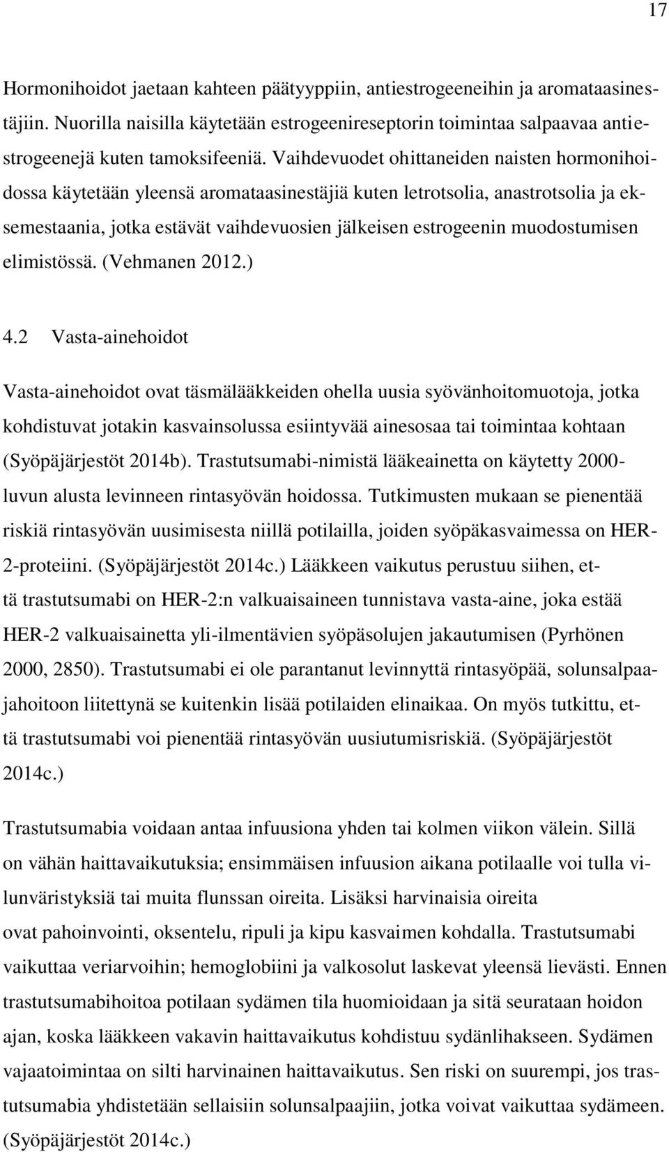 muodostumisen elimistössä. (Vehmanen 2012.) 4.