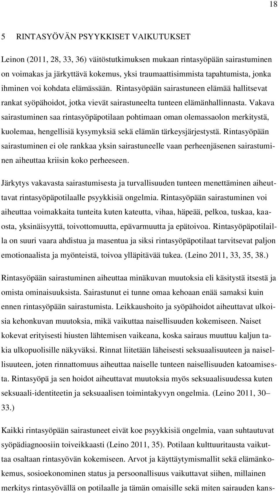 Vakava sairastuminen saa rintasyöpäpotilaan pohtimaan oman olemassaolon merkitystä, kuolemaa, hengellisiä kysymyksiä sekä elämän tärkeysjärjestystä.