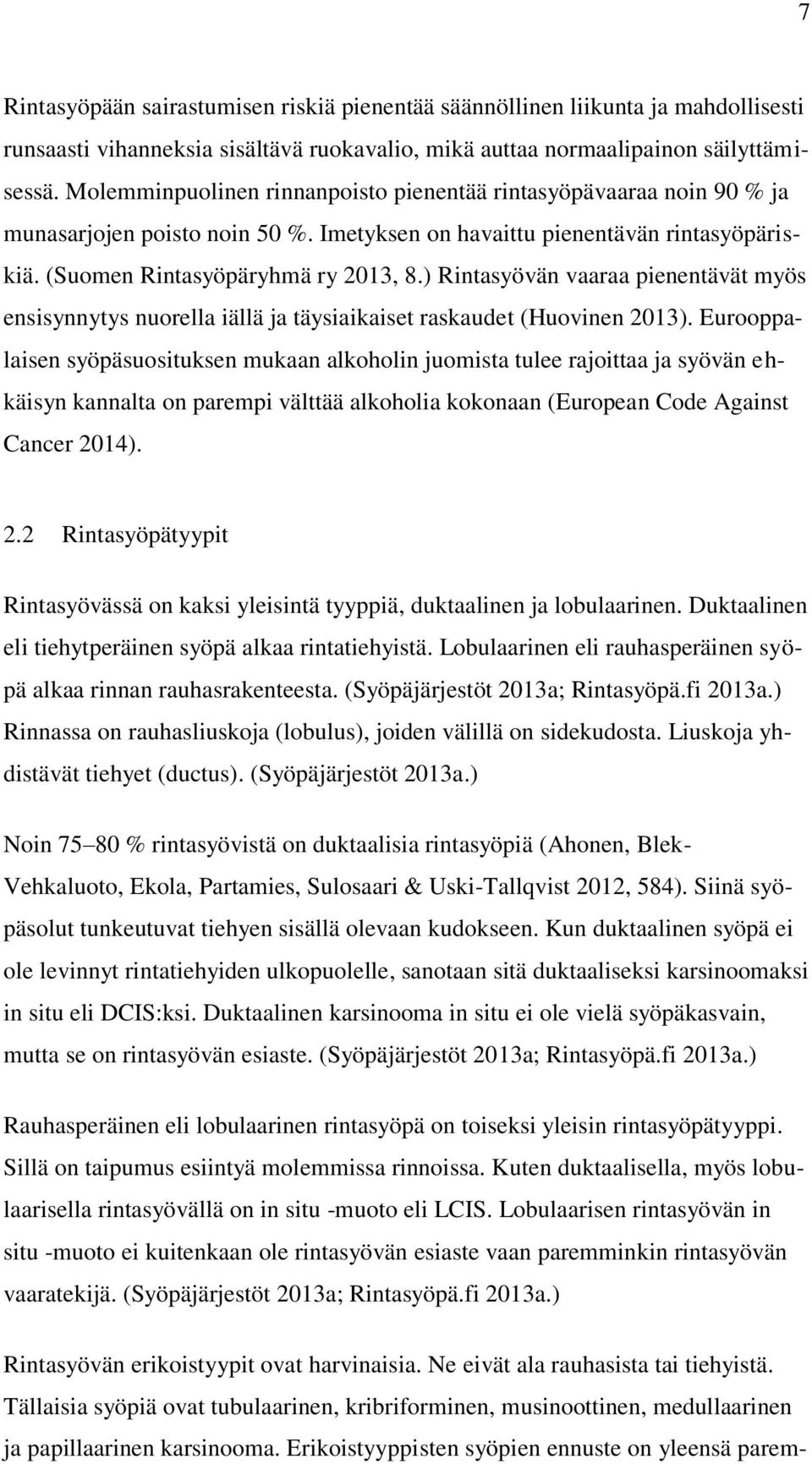 ) Rintasyövän vaaraa pienentävät myös ensisynnytys nuorella iällä ja täysiaikaiset raskaudet (Huovinen 2013).