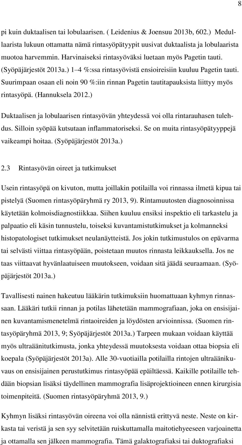 Suurimpaan osaan eli noin 90 %:iin rinnan Pagetin tautitapauksista liittyy myös rintasyöpä. (Hannuksela 2012.) Duktaalisen ja lobulaarisen rintasyövän yhteydessä voi olla rintarauhasen tulehdus.