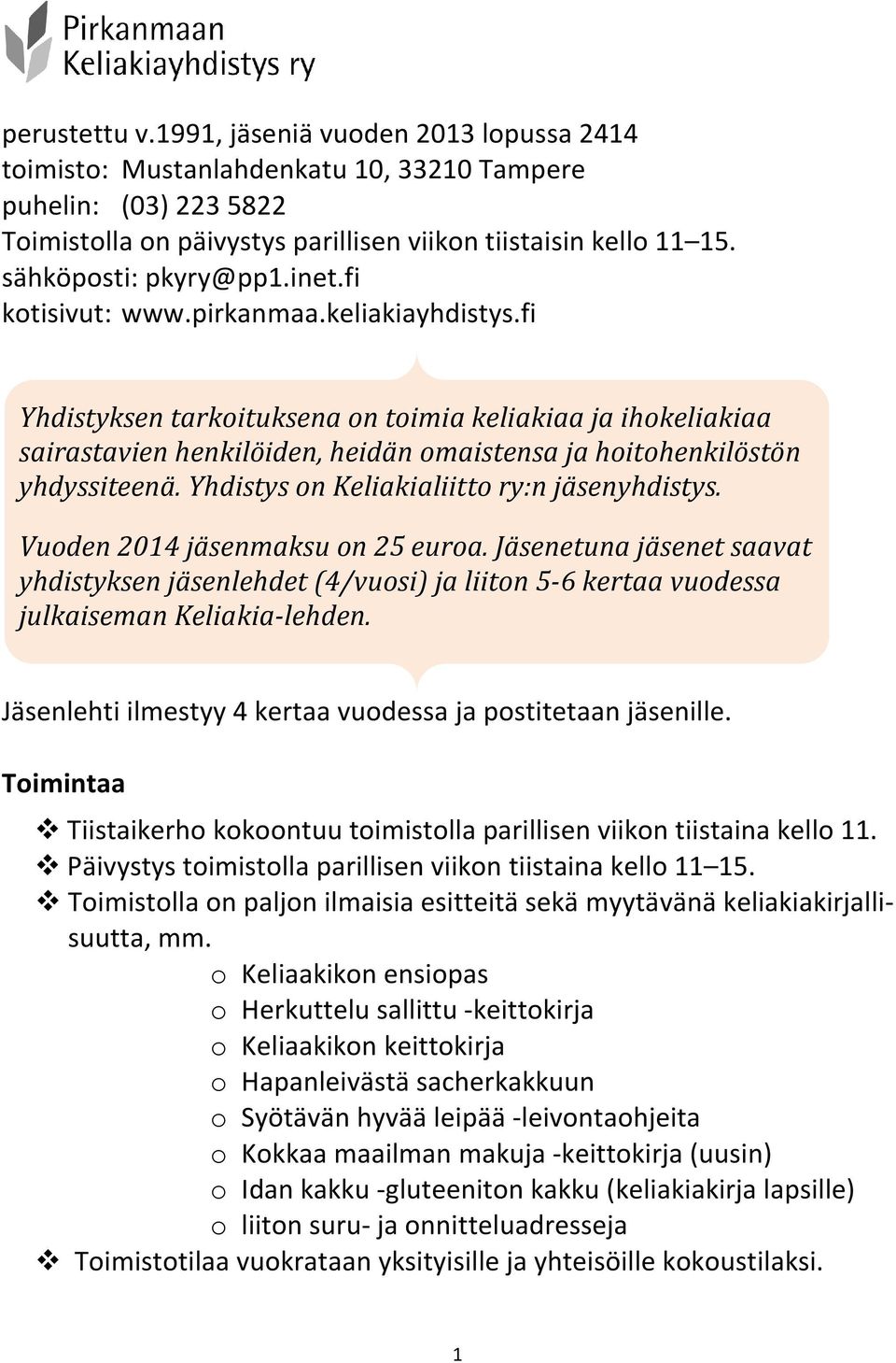 fi Yhdistyksen tarkoituksena on toimia keliakiaa ja ihokeliakiaa sairastavien henkilöiden, heidän omaistensa ja hoitohenkilöstön yhdyssiteenä. Yhdistys on Keliakialiitto ry:n jäsenyhdistys.