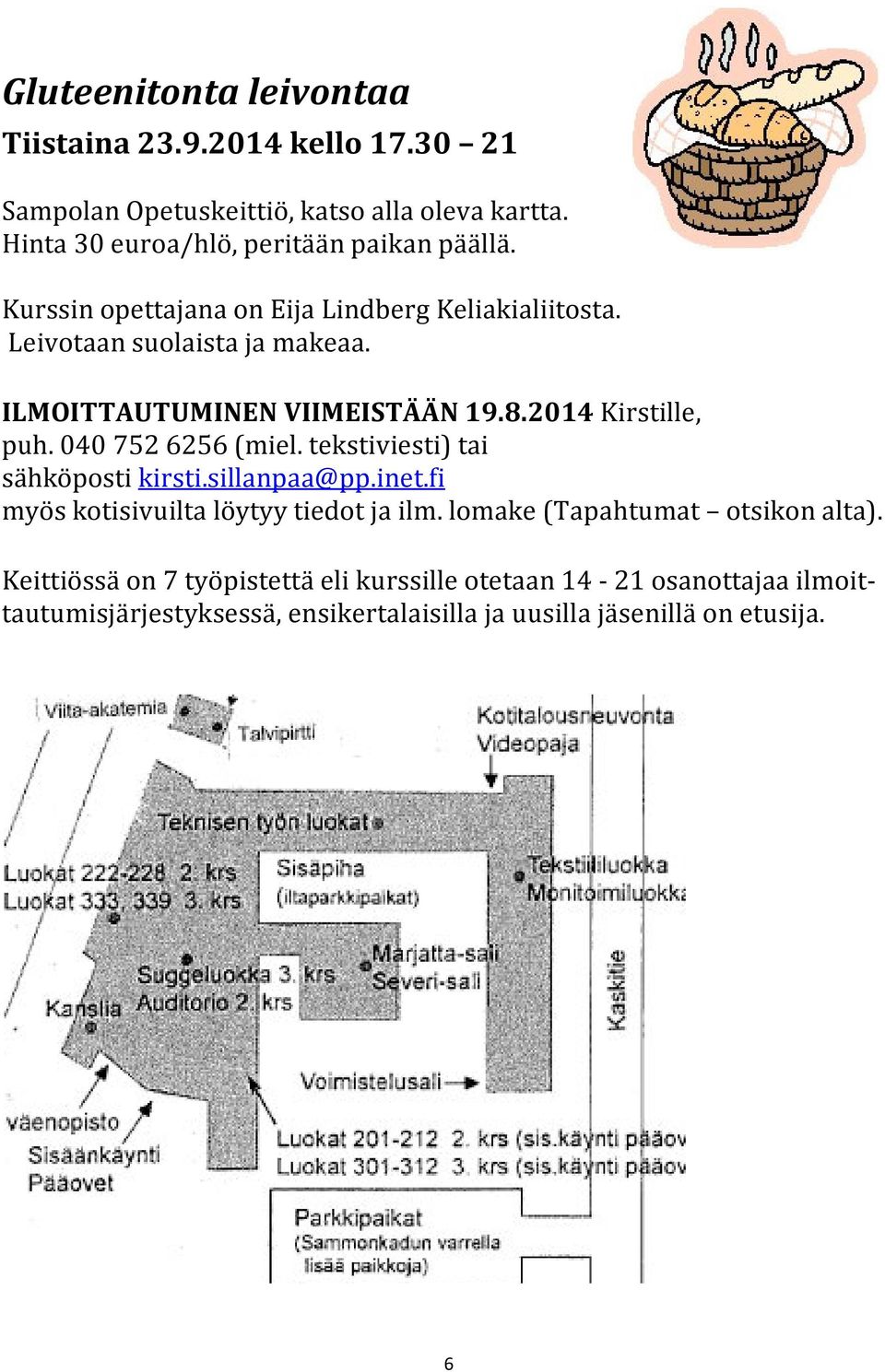 ILMOITTAUTUMINEN VIIMEISTÄÄN 19.8.2014 Kirstille, puh. 040 752 6256 (miel. tekstiviesti) tai sähköposti kirsti.sillanpaa@pp.inet.