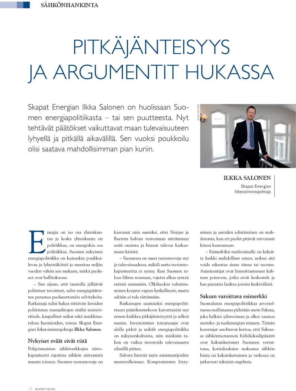 KUVA ARI IJÄS ILKKA SALONEN Skapat Energian liiketoimintajohtaja Energia on iso osa yhteiskuntaa ja koska yhteiskunta on politiikkaa, on energiakin osa politiikkaa.