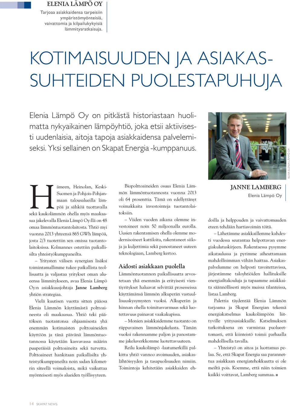 palvelemiseksi. Yksi sellainen on Skapat Energia -kumppanuus.