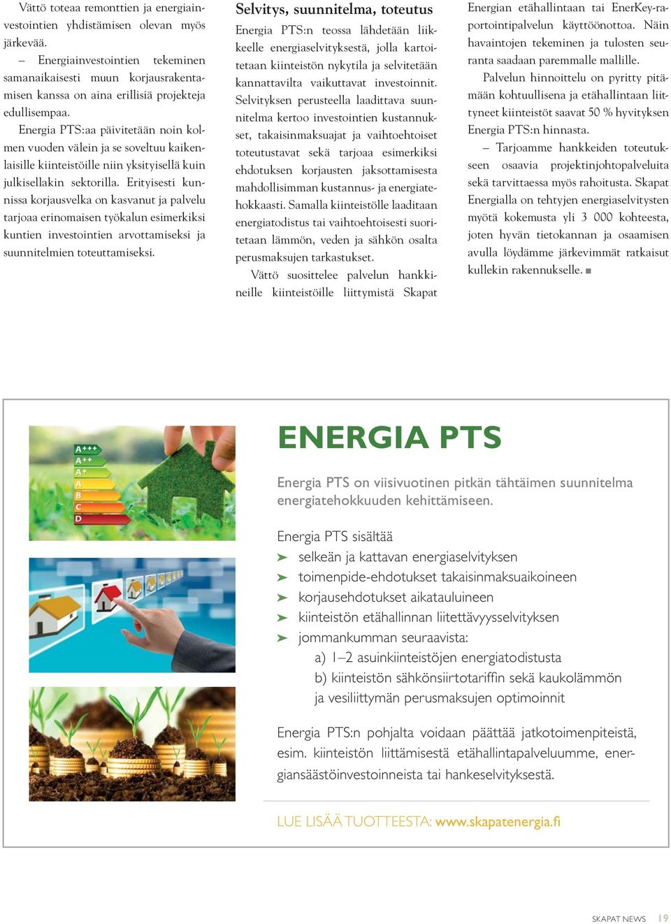 Energia PTS:aa päivitetään noin kolmen vuoden välein ja se soveltuu kaikenlaisille kiinteistöille niin yksityisellä kuin julkisellakin sektorilla.