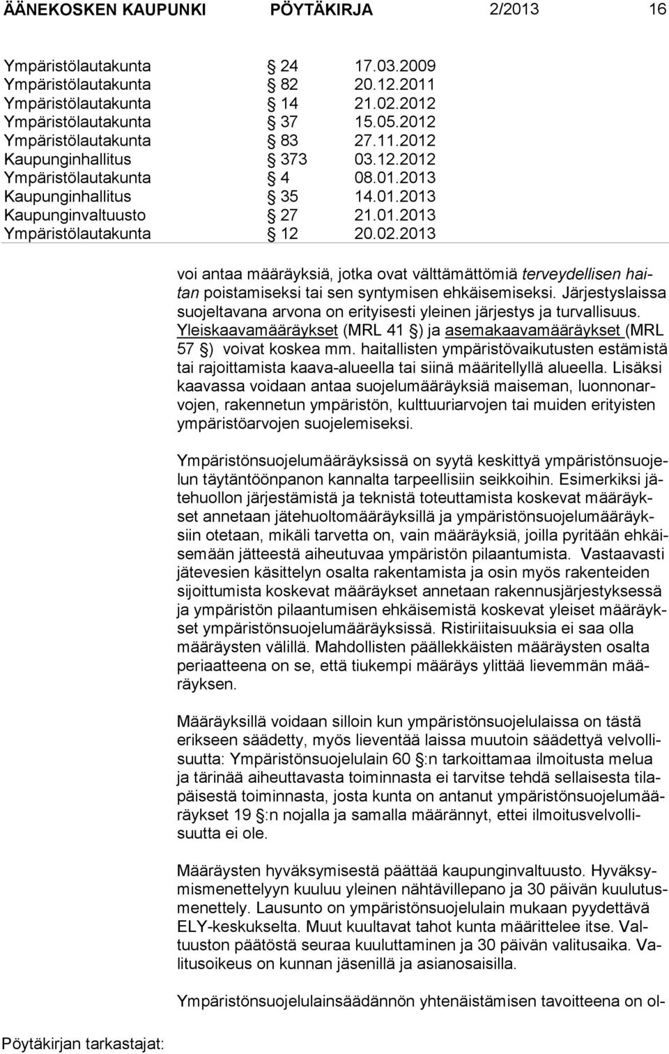 2013 voi antaa määräyksiä, jotka ovat välttämättömiä terveydellisen haitan poistamiseksi tai sen syntymisen ehkäisemiseksi.