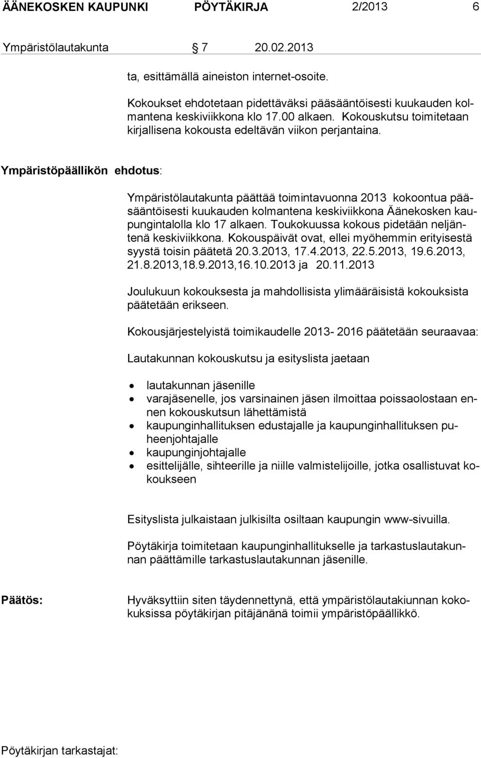 Ympäristöpäällikön ehdotus: Ympäristölautakunta päättää toimintavuonna 2013 kokoontua pääsääntöisesti kuukauden kolmantena keskiviikkona Äänekosken kaupungin talolla klo 17 alkaen.