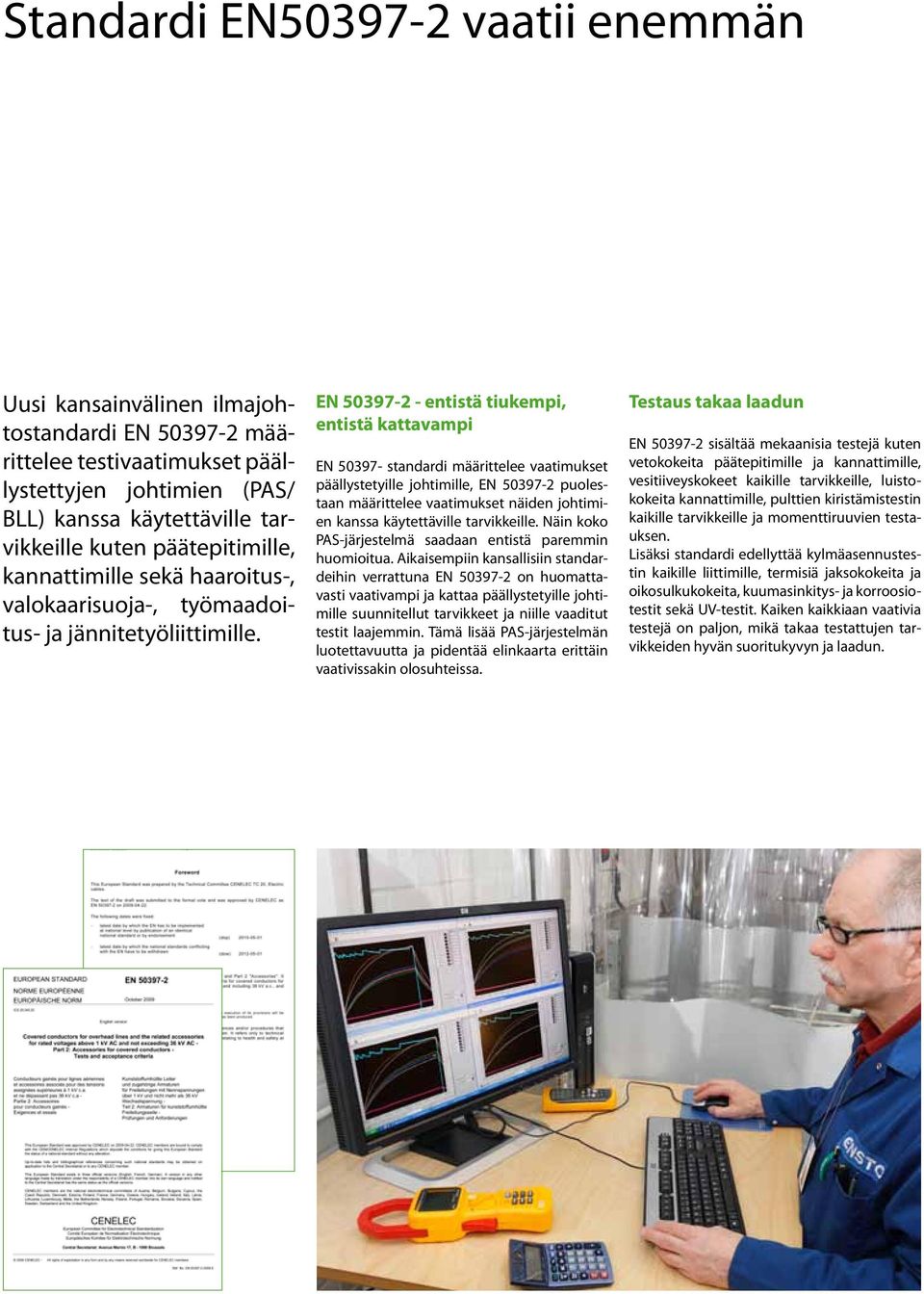 EN 50397-2 - entistä tiukempi, entistä kattavampi EN 50397- standardi määrittelee vaatimukset päällystetyille johtimille, EN 50397-2 puolestaan määrittelee vaatimukset näiden johtimien kanssa