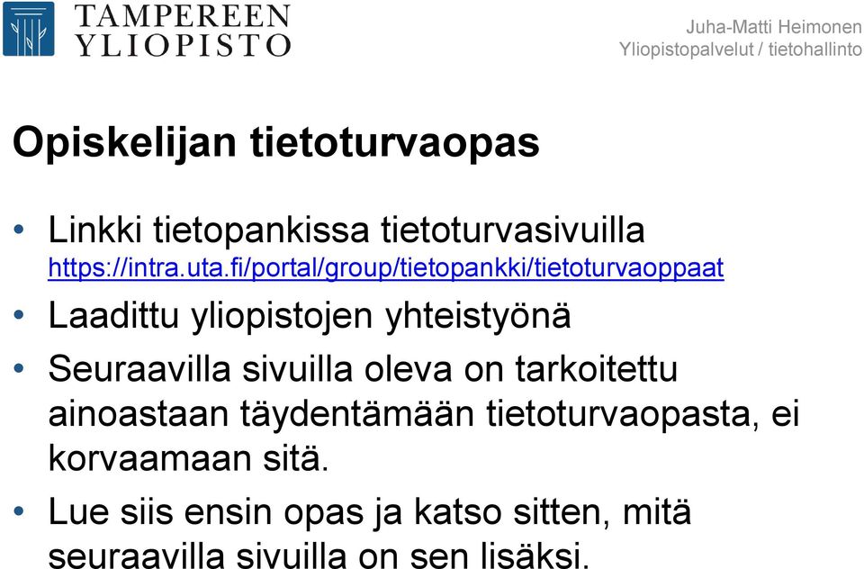 Seuraavilla sivuilla oleva on tarkoitettu ainoastaan täydentämään tietoturvaopasta, ei