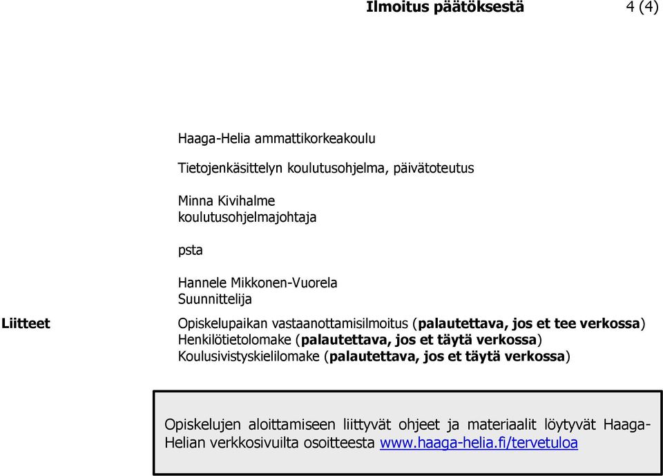 et tee verkossa) Henkilötietolomake (palautettava, jos et täytä verkossa) Koulusivistyskielilomake (palautettava, jos et täytä