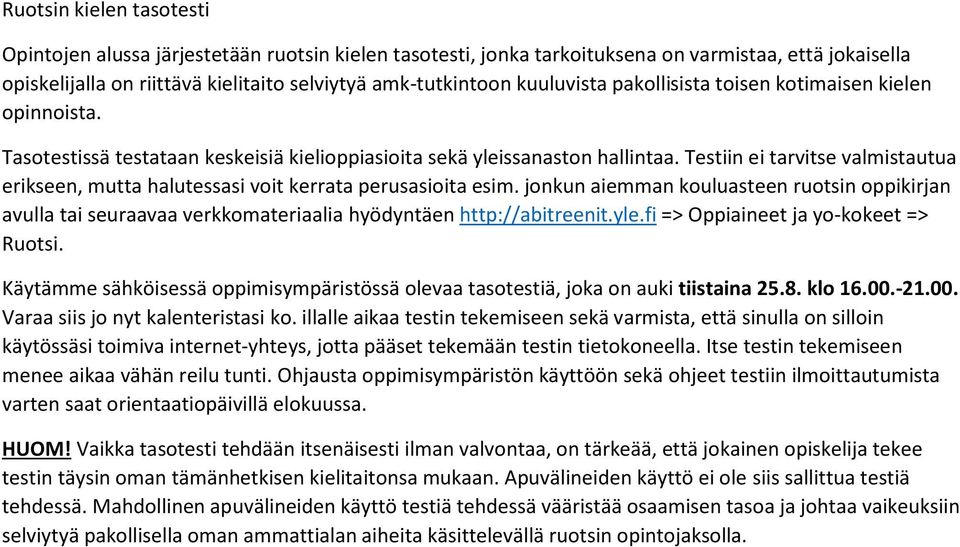 Testiin ei tarvitse valmistautua erikseen, mutta halutessasi voit kerrata perusasioita esim.