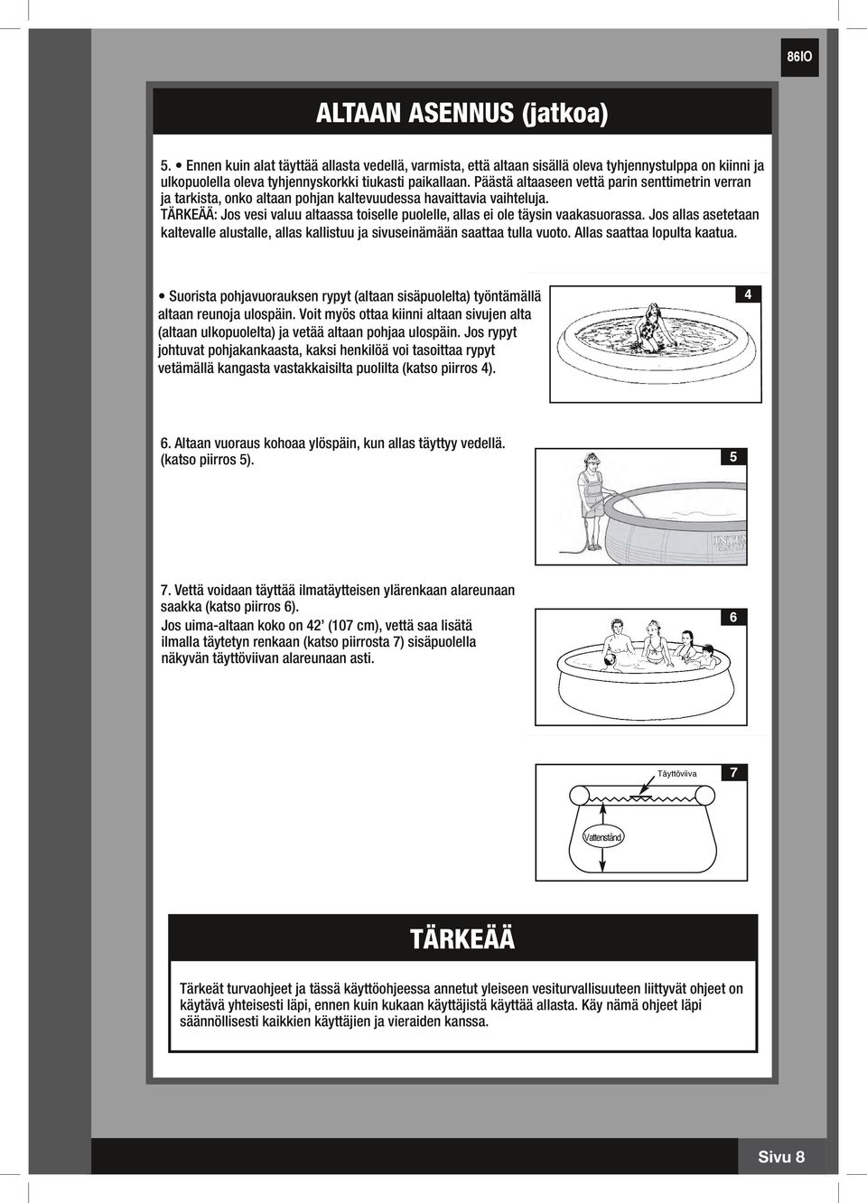 Päästä altaaseen vettä parin senttimetrin verran ja tarkista, onko altaan pohjan kaltevuudessa havaittavia vaihteluja.