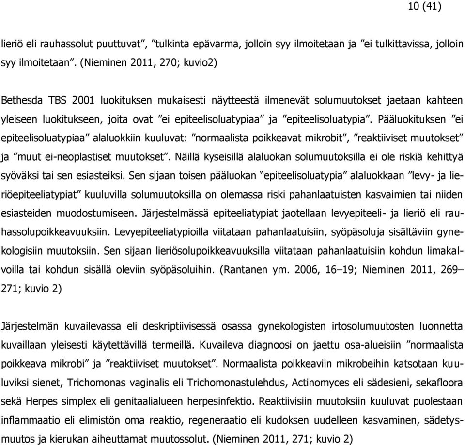 Pääluokituksen ei epiteelisoluatypiaa alaluokkiin kuuluvat: normaalista poikkeavat mikrobit, reaktiiviset muutokset ja muut ei-neoplastiset muutokset.