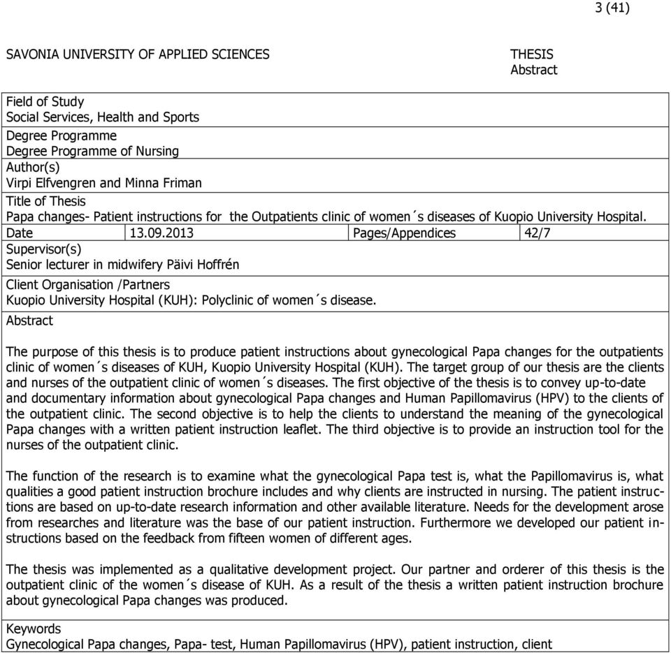 2013 Pages/Appendices 42/7 Supervisor(s) Senior lecturer in midwifery Päivi Hoffrén Client Organisation /Partners University Hospital (KUH): Polyclinic of women s disease.