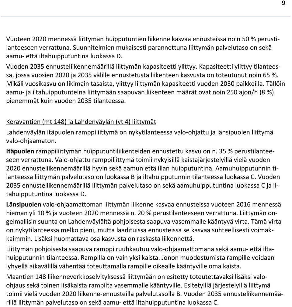 Kuva 7 Bastukärrin henkilöautoliikenteen suuntautuminen Raskaan liikenteen suuntautumisen kannalta merkittävimmät suunnat ovat Lahdenväylä sekä etelään että pohjoiseen ja maantie 148 sekä Tuusulan