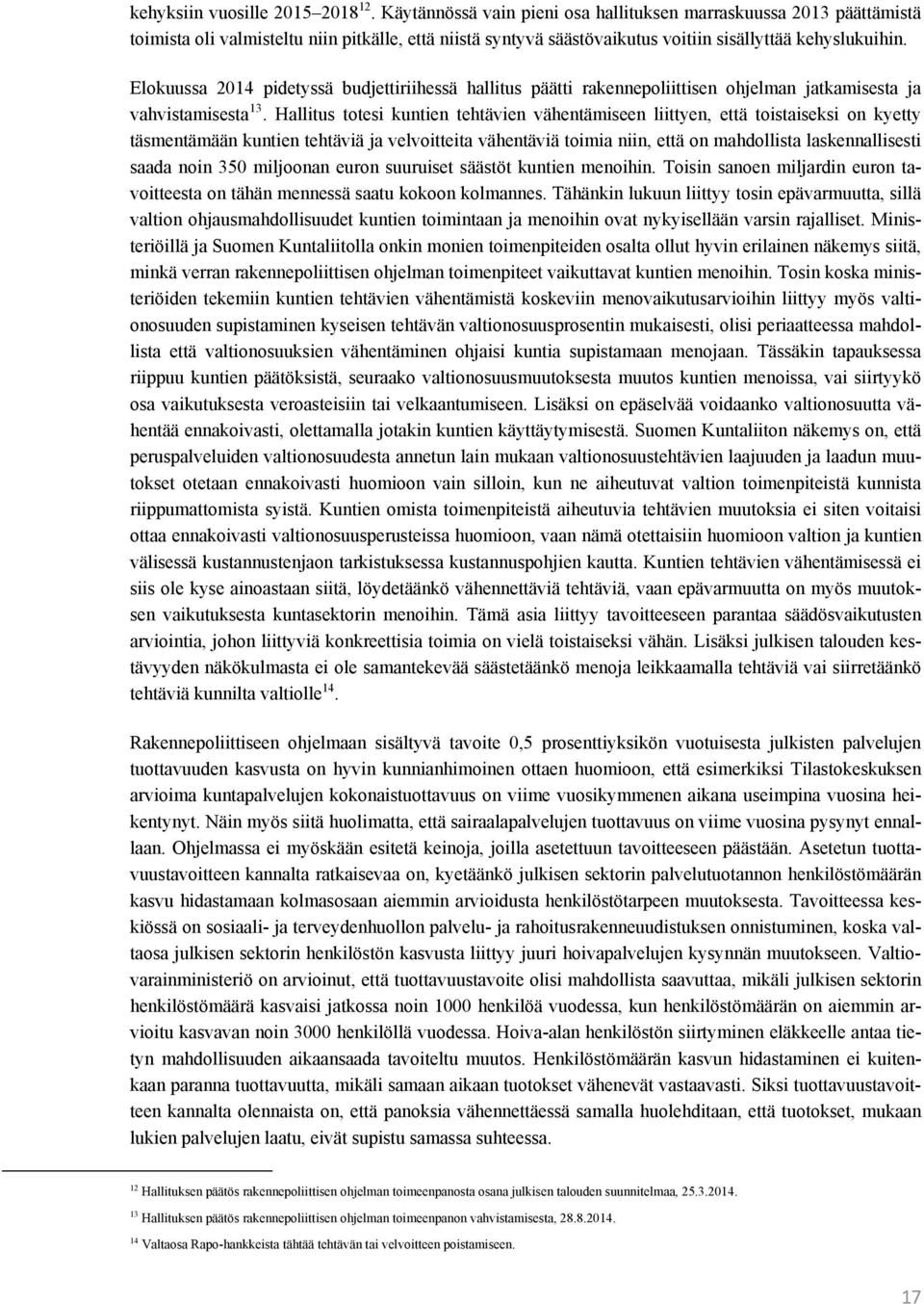 Elokuussa 2014 pidetyssä budjettiriihessä hallitus päätti rakennepoliittisen ohjelman jatkamisesta ja vahvistamisesta 13.