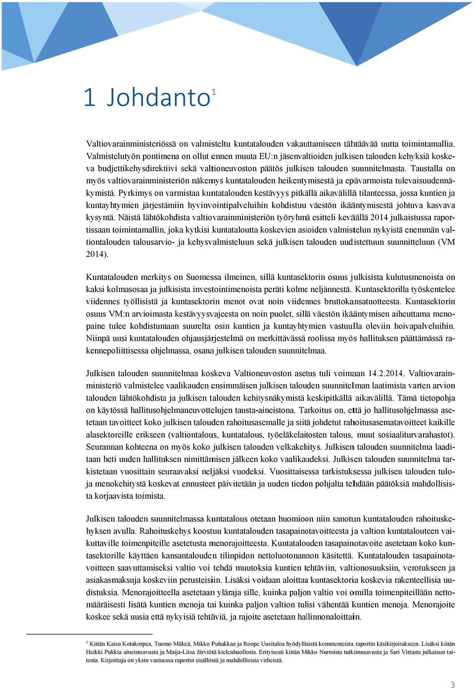 Taustalla myös valtiovarainministeriön näkemys kuntatalouden heikentymisestä ja epävarmoista tulevaisuudennä- ja kymistä.