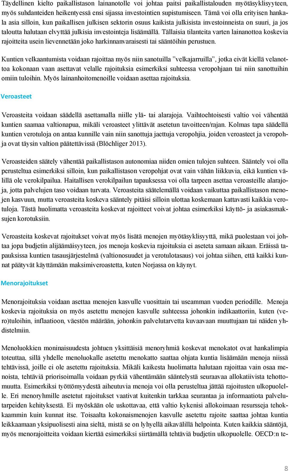 Tällaisia tilanteita varten lainanottoa koskevia rajoitteita usein lievennetään joko harkinnanvaraisesti tai sääntöihin perustuen.