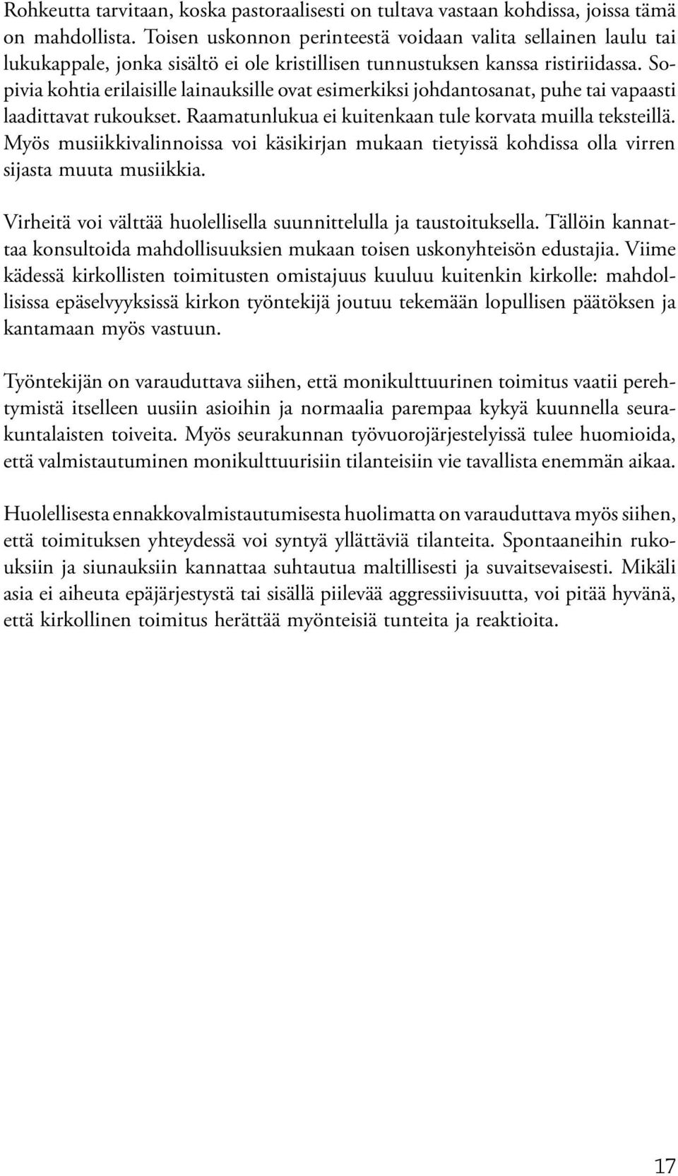 Sopivia kohtia erilaisille lainauksille ovat esimerkiksi johdantosanat, puhe tai vapaasti laadittavat rukoukset. Raamatunlukua ei kuitenkaan tule korvata muilla teksteillä.