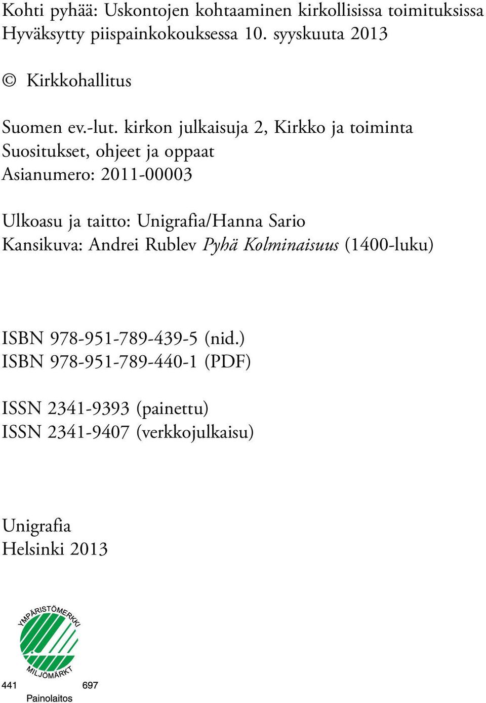 kirkon julkaisuja 2, Kirkko ja toiminta Suositukset, ohjeet ja oppaat Asianumero: 2011-00003 Ulkoasu ja taitto: