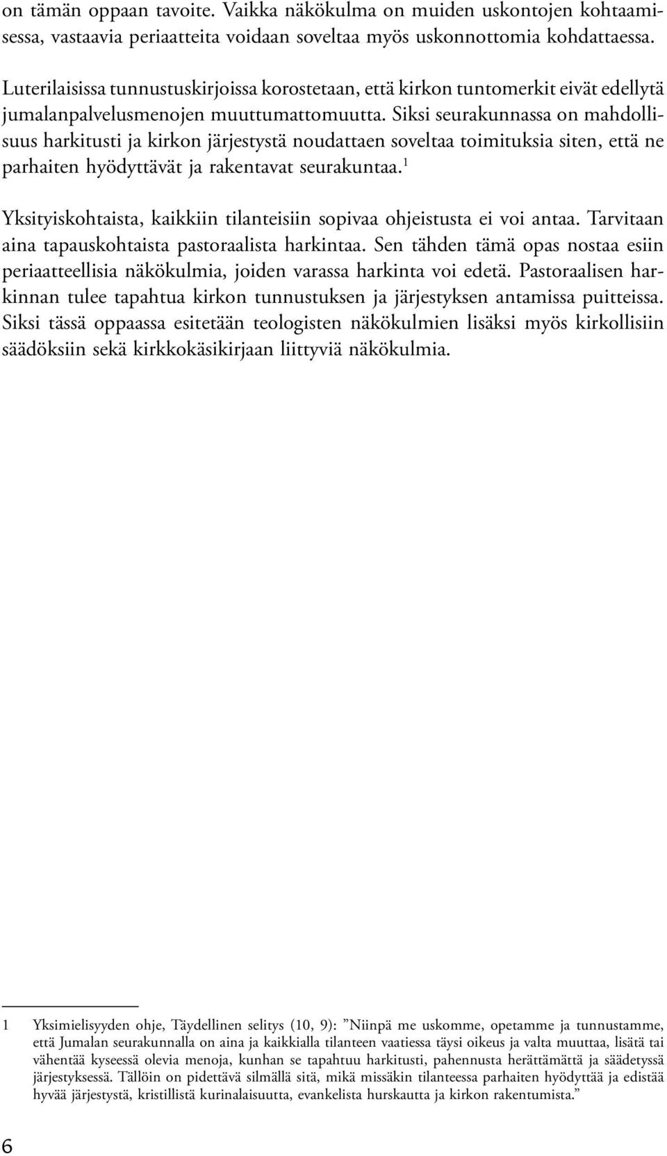 Siksi seurakunnassa on mahdollisuus harkitusti ja kirkon järjestystä noudattaen soveltaa toimituksia siten, että ne parhaiten hyödyttävät ja rakentavat seurakuntaa.