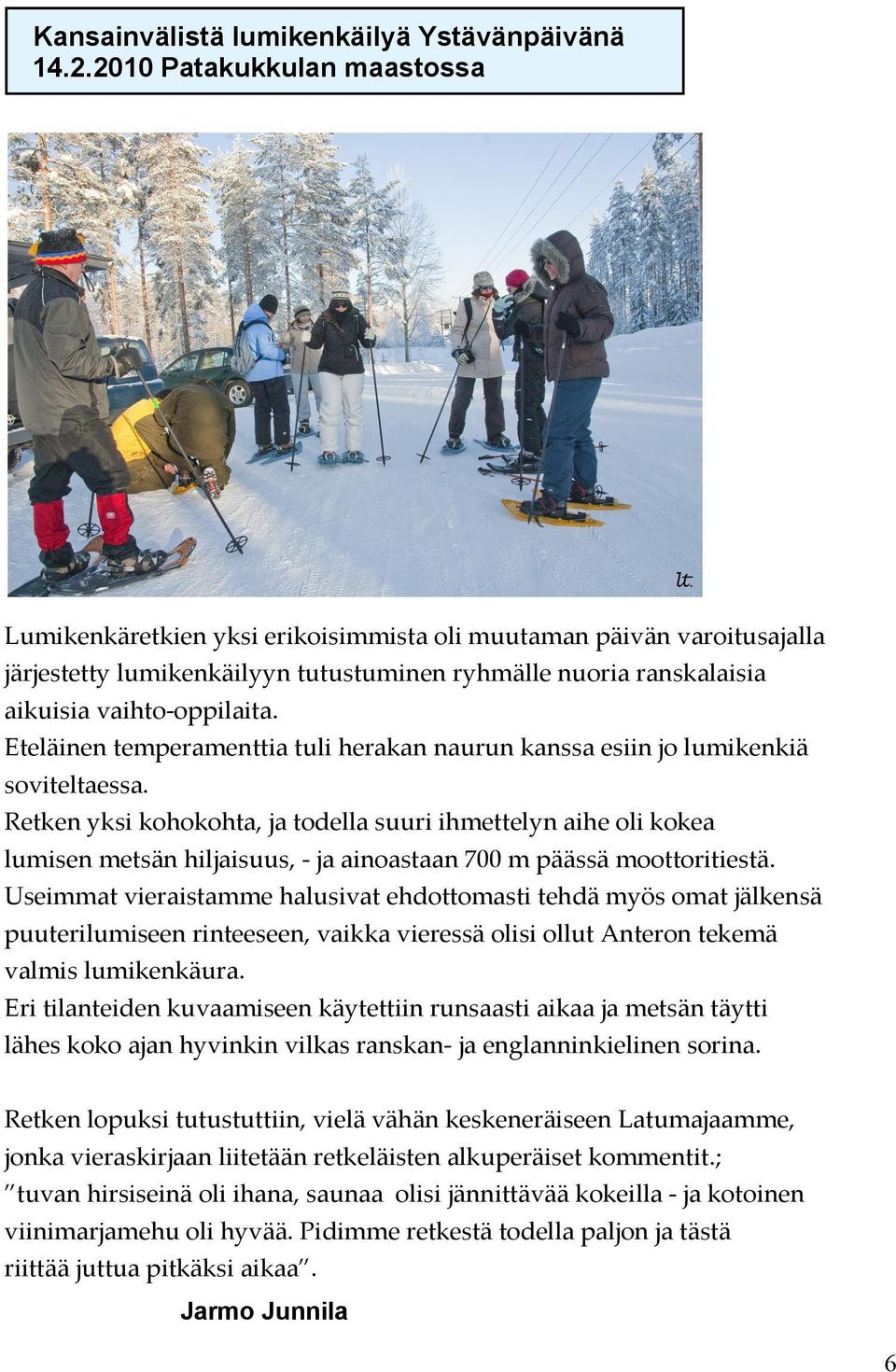 Eteläinen temperamenttia tuli herakan naurun kanssa esiin jo lumikenkiä soviteltaessa.