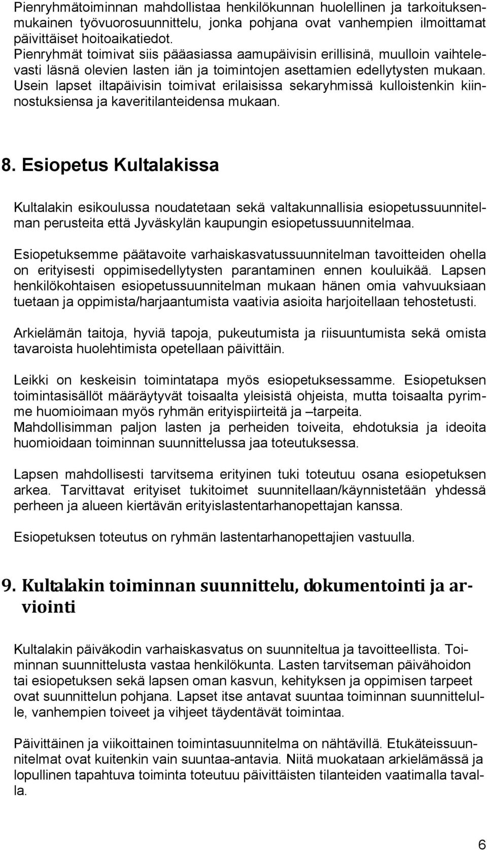 Usein lapset iltapäivisin toimivat erilaisissa sekaryhmissä kulloistenkin kiinnostuksiensa ja kaveritilanteidensa mukaan. 8.