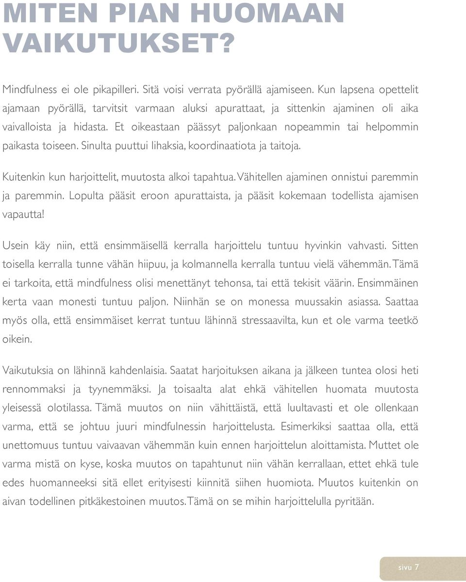 Et oikeastaan päässyt paljonkaan nopeammin tai helpommin paikasta toiseen. Sinulta puuttui lihaksia, koordinaatiota ja taitoja. Kuitenkin kun harjoittelit, muutosta alkoi tapahtua.