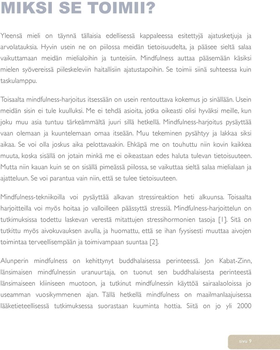 Mindfulness auttaa pääsemään käsiksi mielen syövereissä piileskeleviin haitallisiin ajatustapoihin. Se toimii siinä suhteessa kuin taskulamppu.