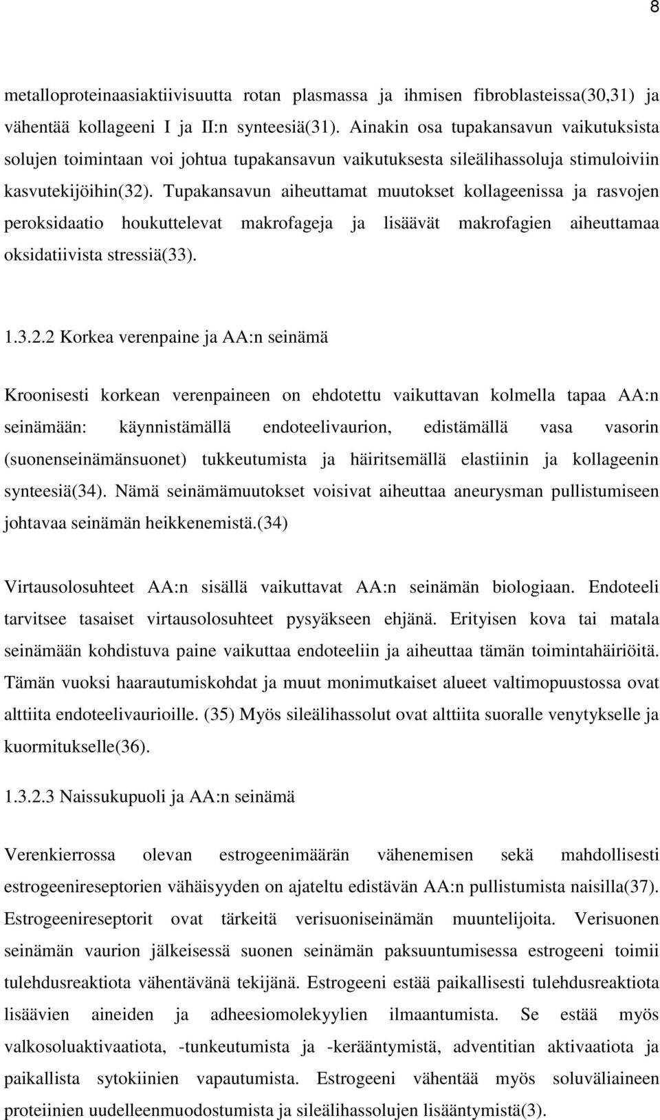 Tupakansavun aiheuttamat muutokset kollageenissa ja rasvojen peroksidaatio houkuttelevat makrofageja ja lisäävät makrofagien aiheuttamaa oksidatiivista stressiä(33). 1.3.2.