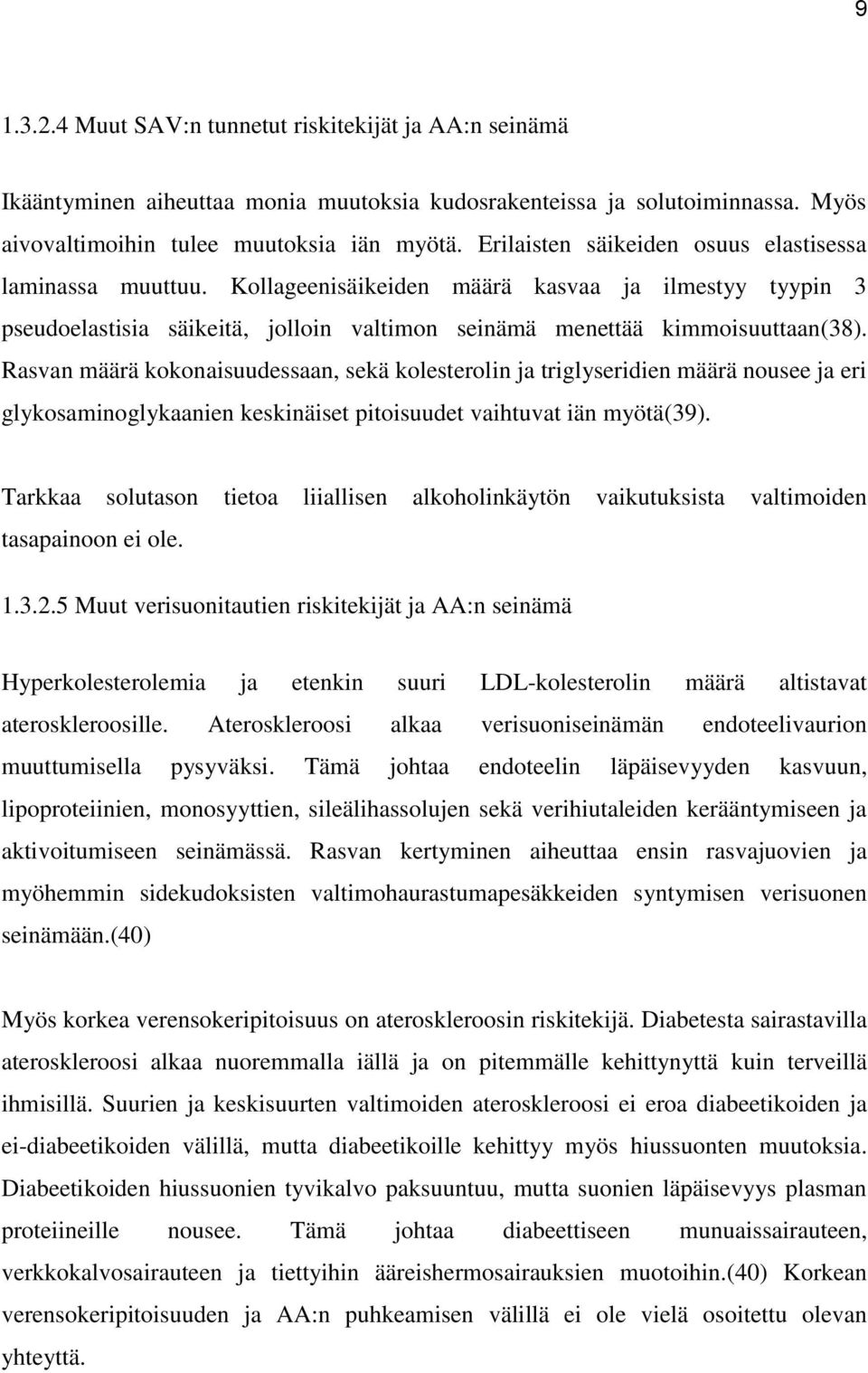 Rasvan määrä kokonaisuudessaan, sekä kolesterolin ja triglyseridien määrä nousee ja eri glykosaminoglykaanien keskinäiset pitoisuudet vaihtuvat iän myötä(39).