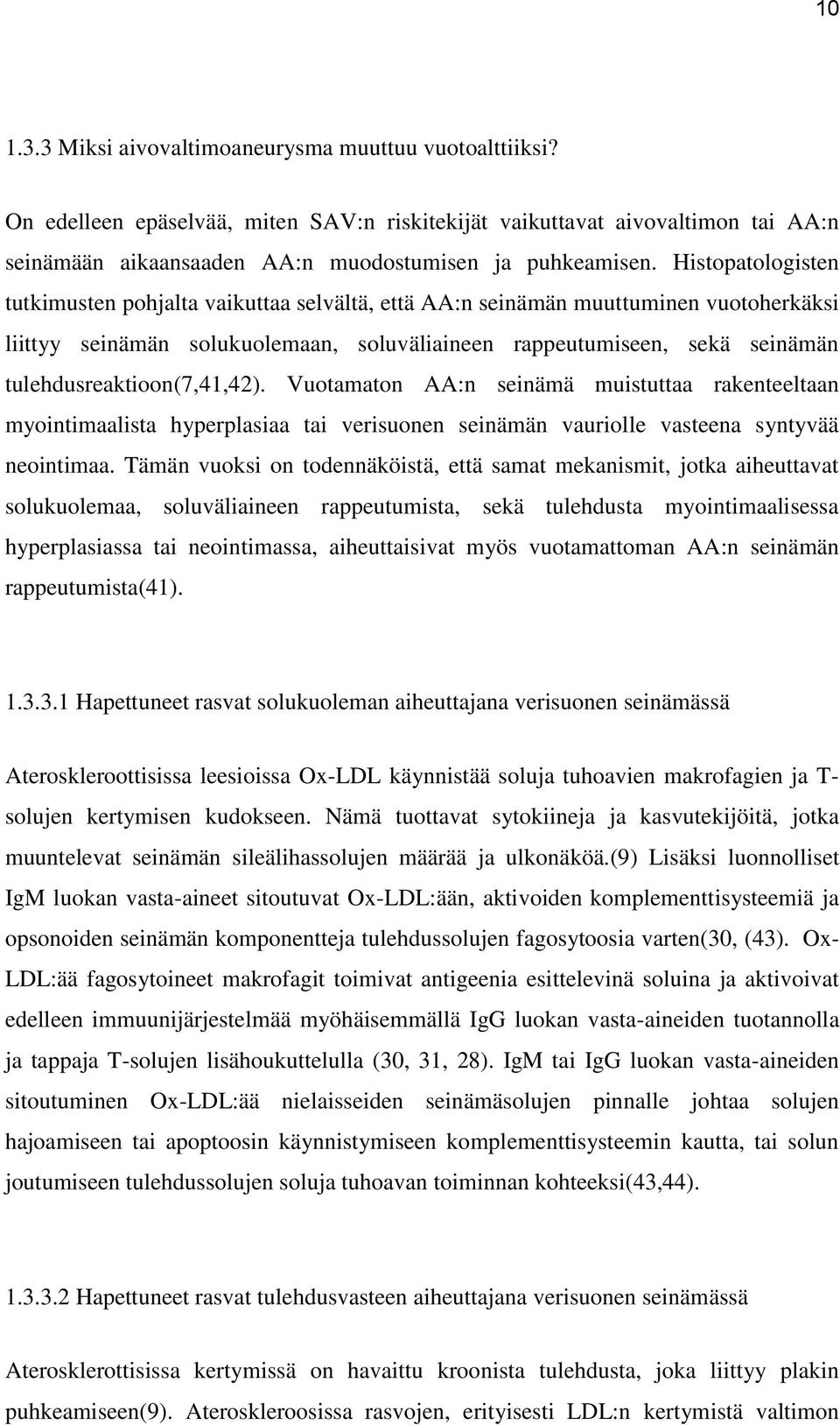 tulehdusreaktioon(7,41,42). Vuotamaton AA:n seinämä muistuttaa rakenteeltaan myointimaalista hyperplasiaa tai verisuonen seinämän vauriolle vasteena syntyvää neointimaa.