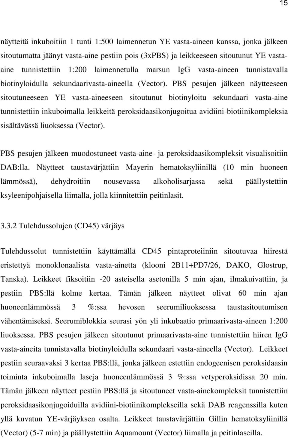 PBS pesujen jälkeen näytteeseen sitoutuneeseen YE vasta-aineeseen sitoutunut biotinyloitu sekundaari vasta-aine tunnistettiin inkuboimalla leikkeitä peroksidaasikonjugoitua