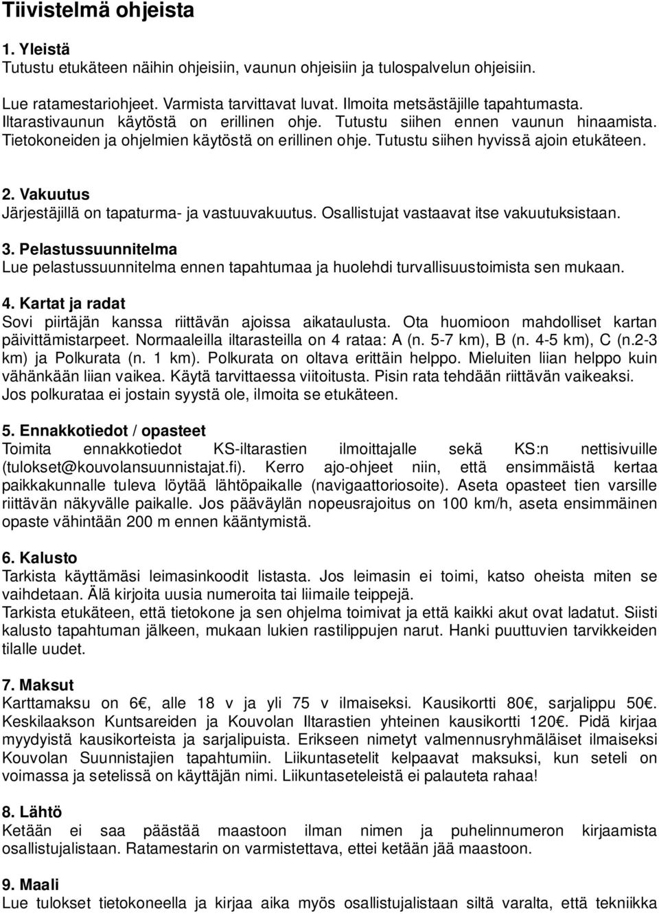 Vakuutus Järjestäjillä on tapaturma- ja vastuuvakuutus. Osallistujat vastaavat itse vakuutuksistaan. 3.