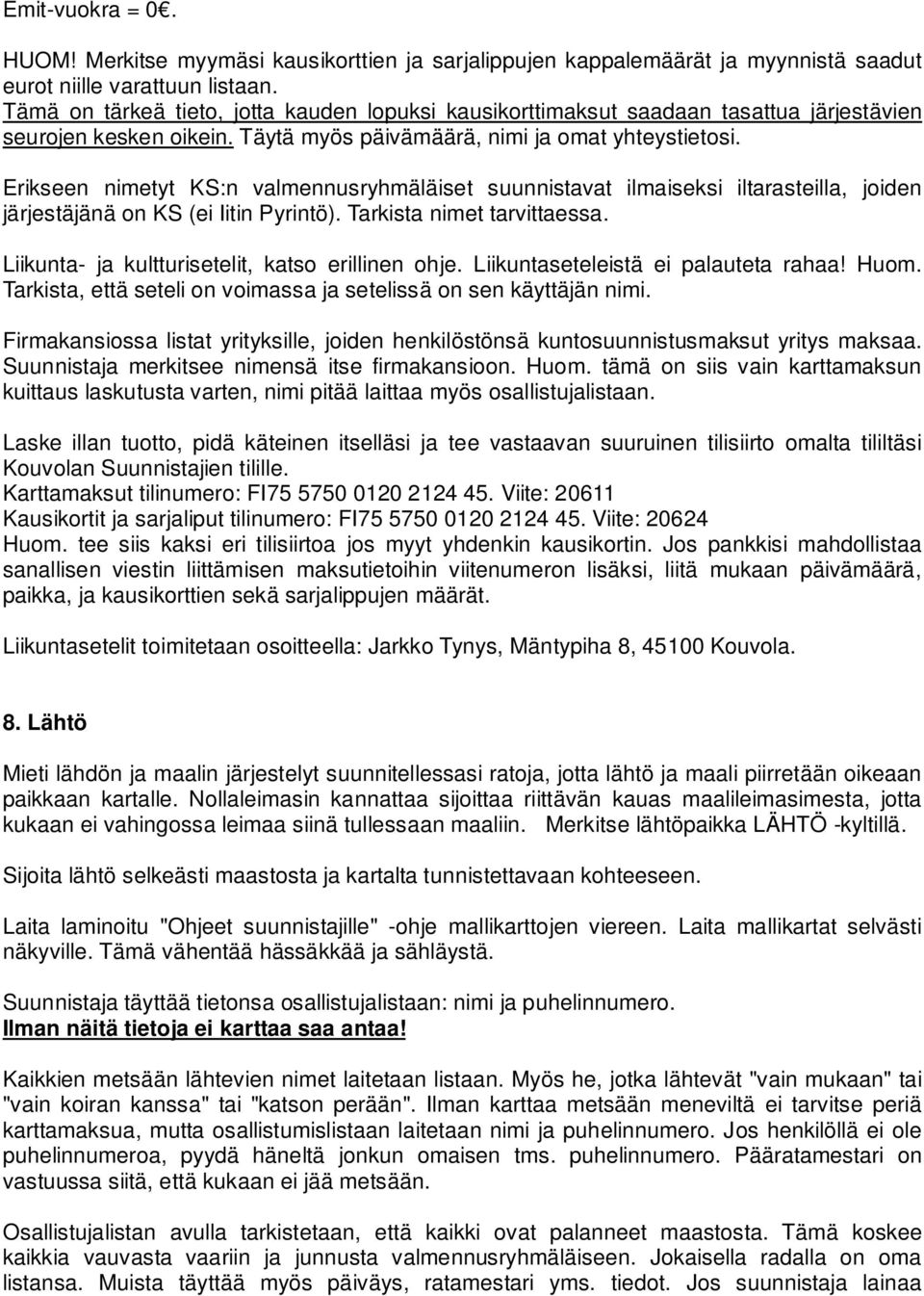 Erikseen nimetyt KS:n valmennusryhmäläiset suunnistavat ilmaiseksi iltarasteilla, joiden järjestäjänä on KS (ei Iitin Pyrintö). Tarkista nimet tarvittaessa.