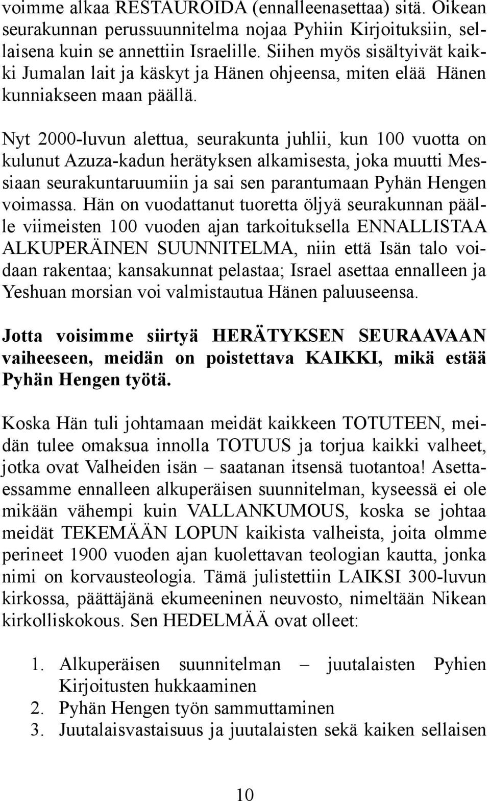 Nyt 2000-luvun alettua, seurakunta juhlii, kun 100 vuotta on kulunut Azuza-kadun herätyksen alkamisesta, joka muutti Messiaan seurakuntaruumiin ja sai sen parantumaan Pyhän Hengen voimassa.