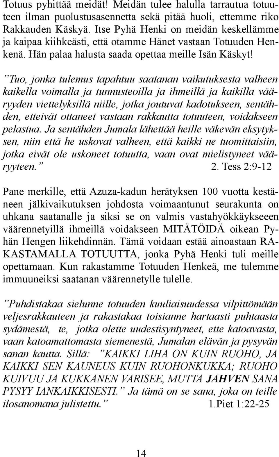 Tuo, jonka tulemus tapahtuu saatanan vaikutuksesta valheen kaikella voimalla ja tunnusteoilla ja ihmeillä ja kaikilla vääryyden viettelyksillä niille, jotka joutuvat kadotukseen, sentähden, etteivät