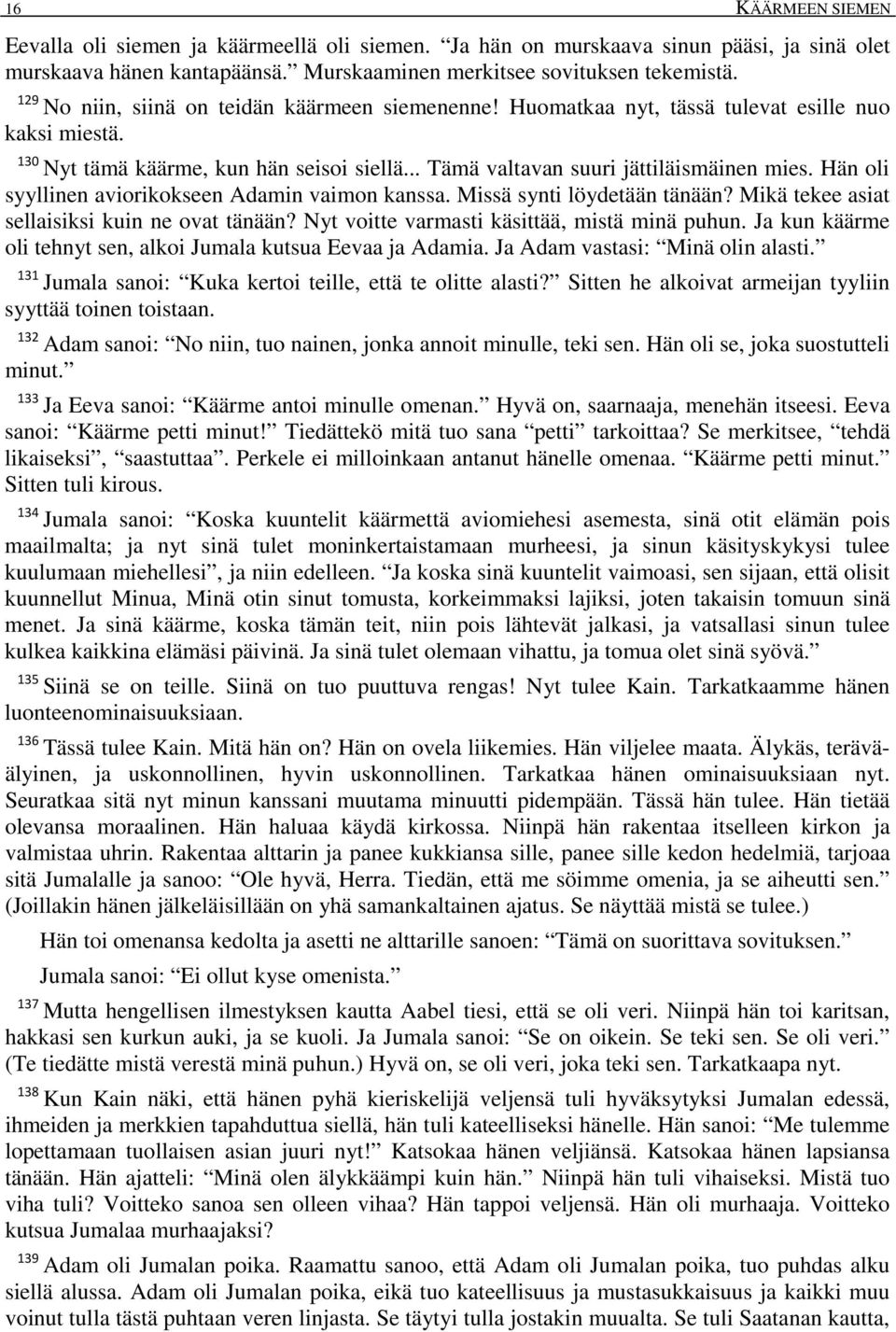 Hän oli syyllinen aviorikokseen Adamin vaimon kanssa. Missä synti löydetään tänään? Mikä tekee asiat sellaisiksi kuin ne ovat tänään? Nyt voitte varmasti käsittää, mistä minä puhun.