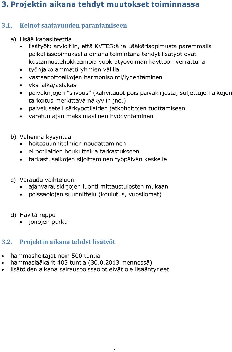 kustannustehokkaampia vuokratyövoiman käyttöön verrattuna työnjako ammattiryhmien välillä vastaanottoaikojen harmonisointi/lyhentäminen yksi aika/asiakas päiväkirjojen siivous (kahvitauot pois