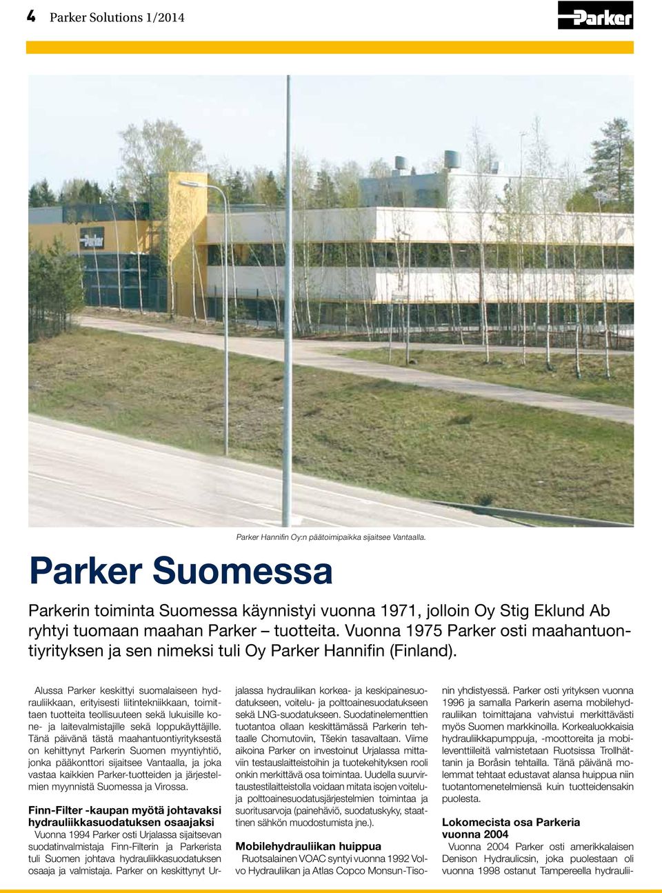 Vuonna 1975 Parker osti maahantuontiyrityksen ja sen nimeksi tuli Oy Parker Hannifin (Finland).