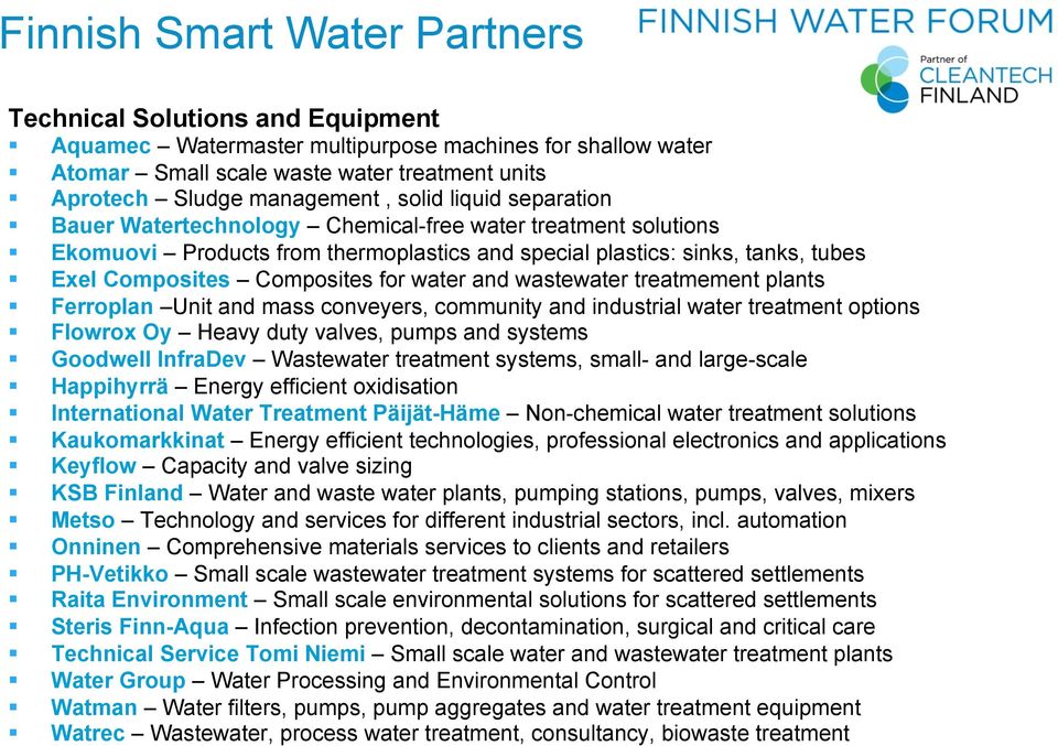 water and wastewater treatmement plants Ferroplan Unit and mass conveyers, community and industrial water treatment options Flowrox Oy Heavy duty valves, pumps and systems Goodwell InfraDev