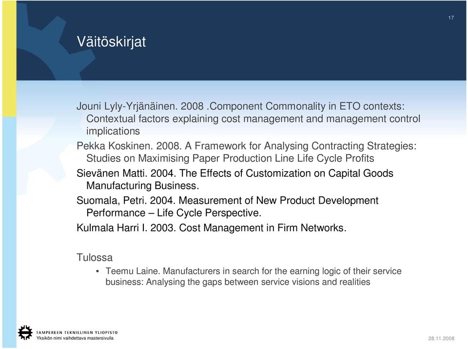 A Framework for Analysing Contracting Strategies: Studies on Maximising Paper Production Line Life Cycle Profits Sievänen Matti. 2004.