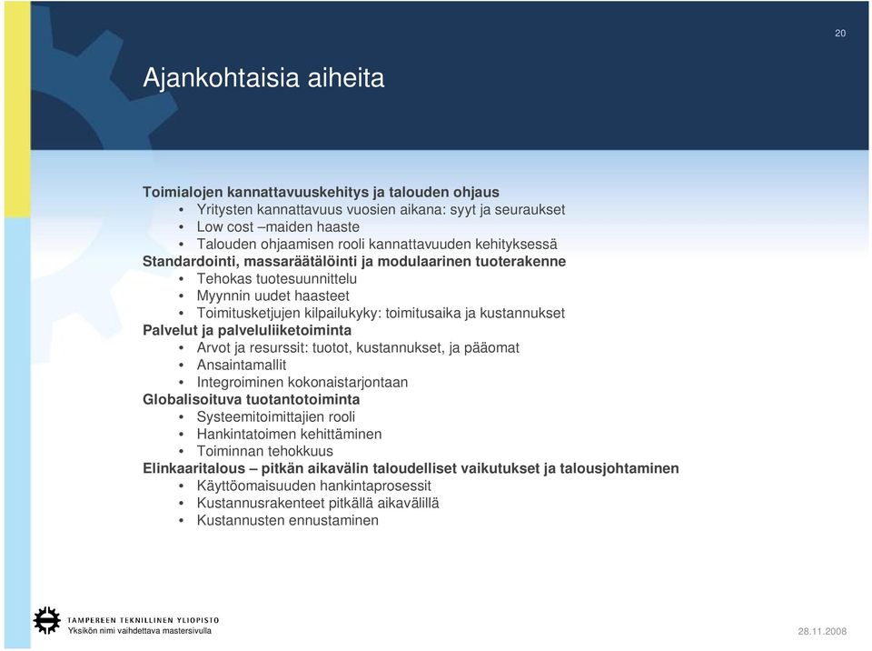 palveluliiketoiminta Arvot ja resurssit: tuotot, kustannukset, ja pääomat Ansaintamallit Integroiminen kokonaistarjontaan Globalisoituva tuotantotoiminta Systeemitoimittajien rooli Hankintatoimen