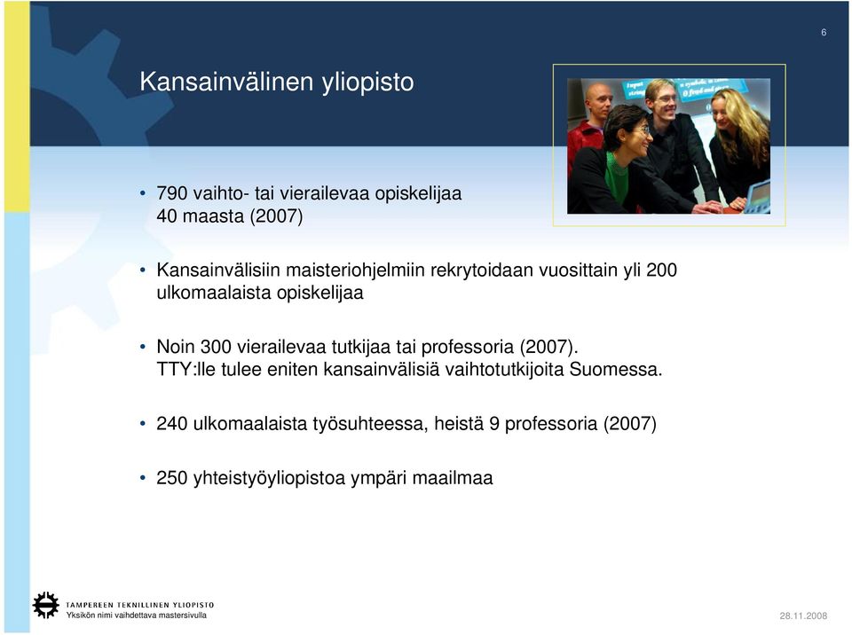 300 vierailevaa tutkijaa tai professoria (2007).
