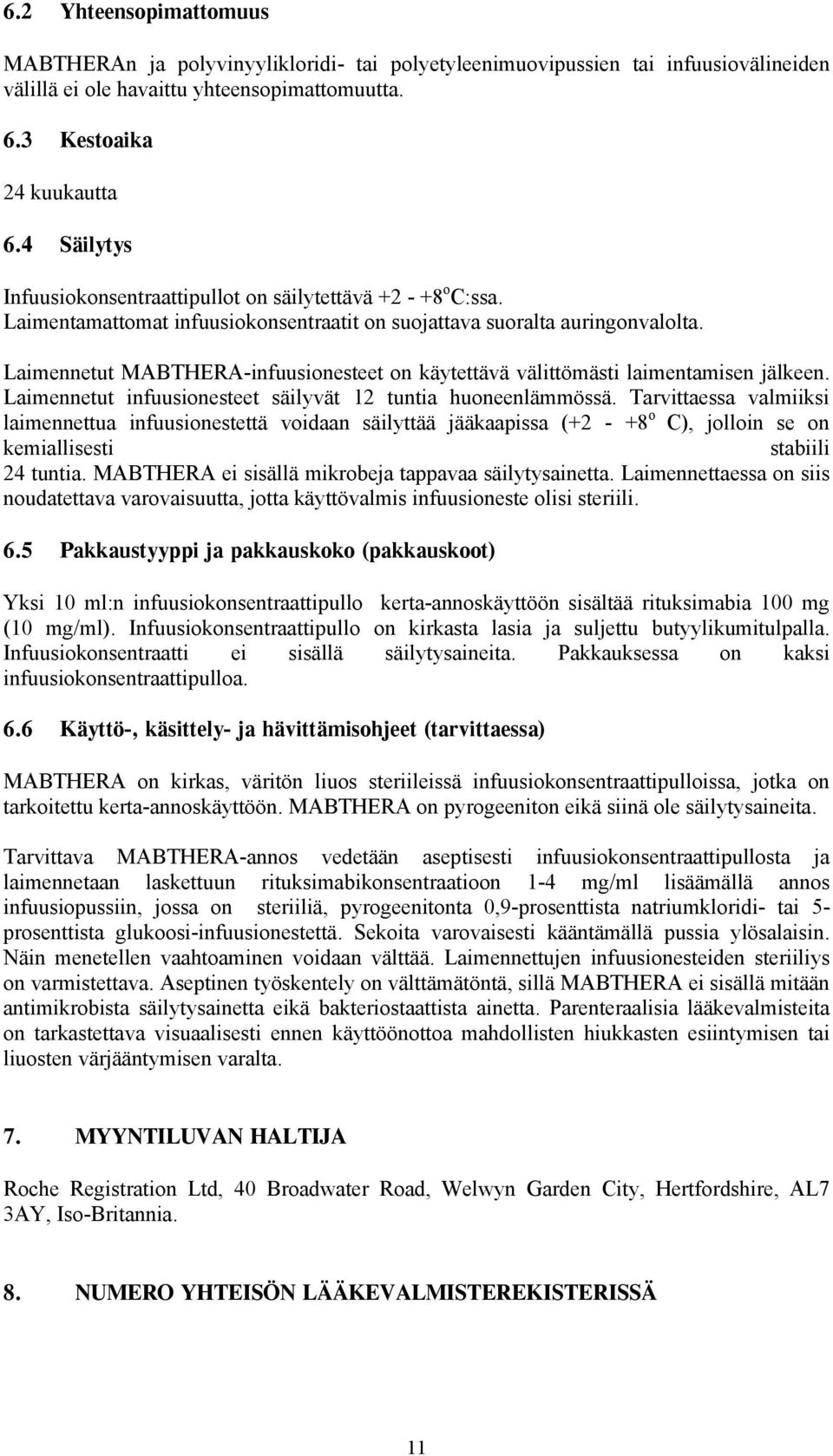 Laimennetut MABTHERA-infuusionesteet on käytettävä välittömästi laimentamisen jälkeen. Laimennetut infuusionesteet säilyvät 12 tuntia huoneenlämmössä.